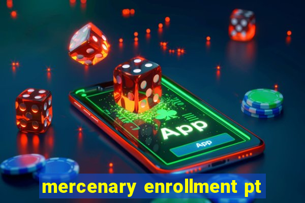 mercenary enrollment pt